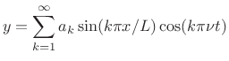 $\displaystyle y = \sum_{k=1}^\infty a_k \sin(k \pi x/L) \cos(k \pi \nu t)$