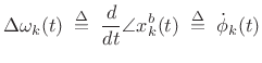 $\displaystyle \Delta\omega_k(t) \isdefs \frac{d}{dt} \angle x_k^b(t) \isdefs \dot{\phi}_k(t)$