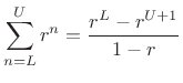 $\displaystyle \sum_{n=L}^U r^n = \frac{ r^L - r^{U+1}}{1-r}$