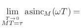 $\displaystyle \lim_{\stackrel{T\to 0}{MT=\tau}} \hbox{asinc}_M(\omega T) =$
