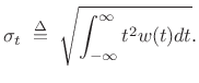 $\displaystyle \sigma_t \isdefs \sqrt{\int_{-\infty}^\infty t^2 w(t) dt}.$