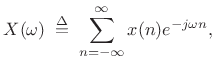 $\displaystyle X(\omega) \isdefs \sum_{n=-\infty}^\infty x(n) e^{-j\omega n},$